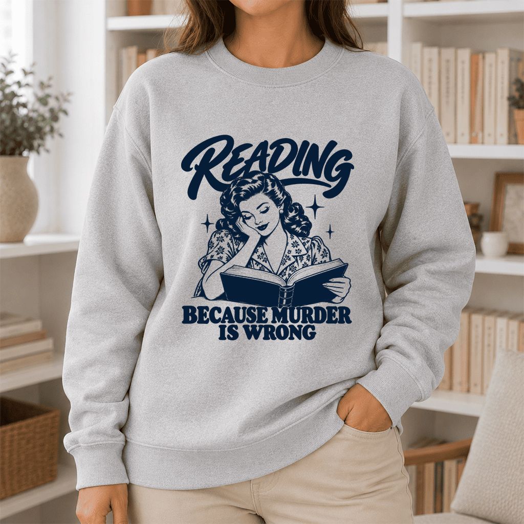 READING BECAUSE MURDER IS WRONG Printed Sweatshirt | Funny Book Lover Gift Sport Grey
