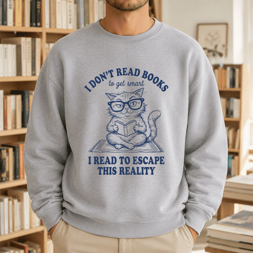 I Don't Read Books To Escape This Reality Printed Sweatshirt | Book Lover Gift Sport Grey