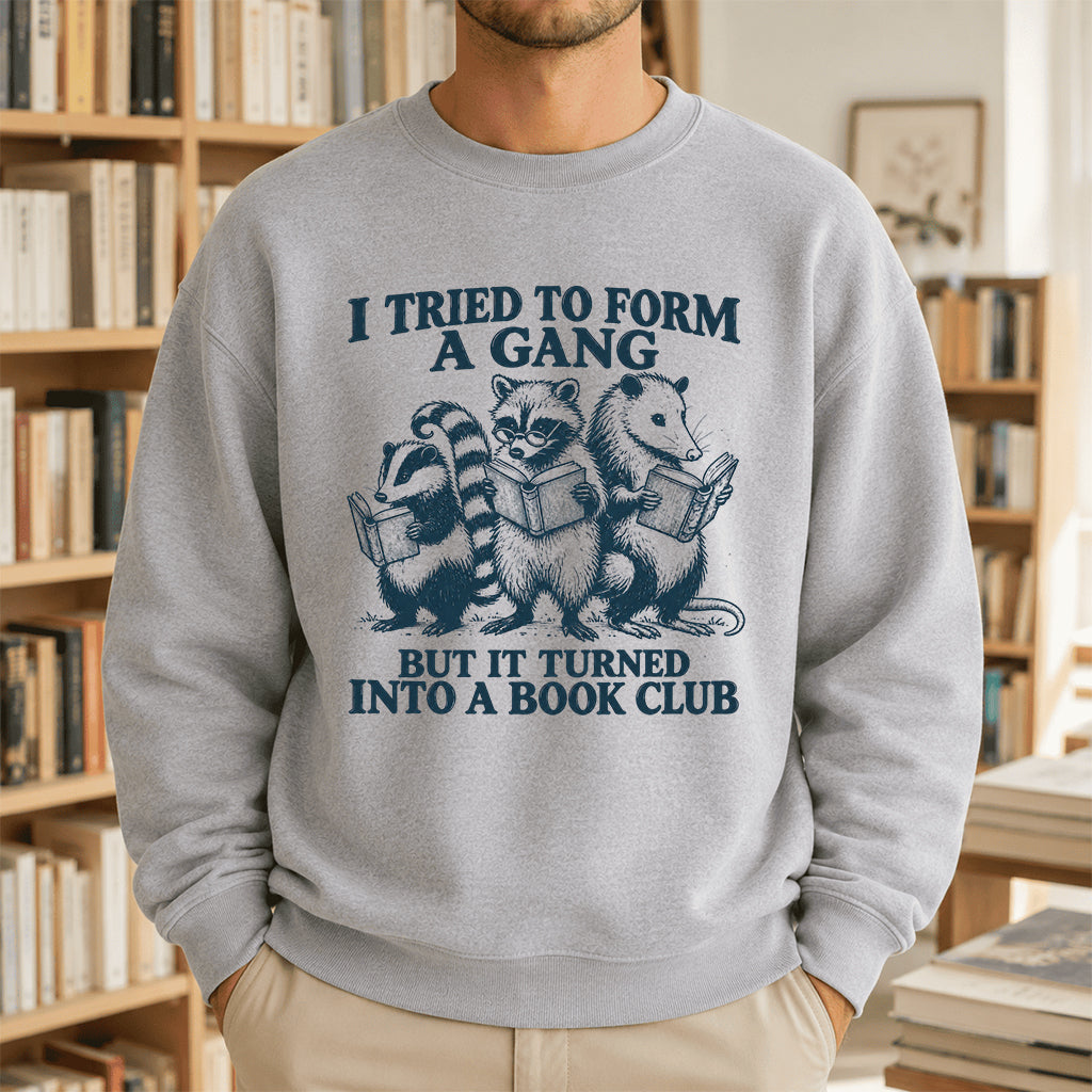 I Tried To Form A Gang Printed Sweatshirt | Funny Book Club Gift Sport Grey