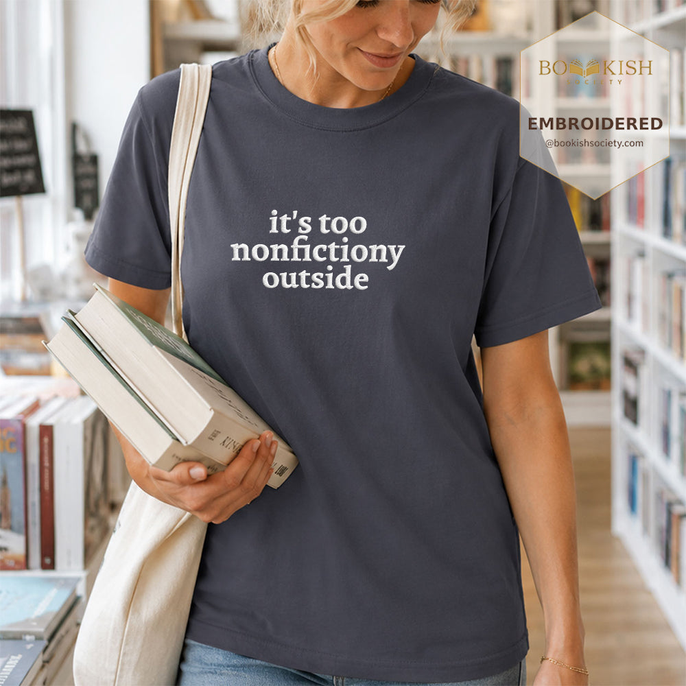 Embroidered It's Too Nonfictiony Outside Comfort Color ® T-shirt Book Lover Gift Denim