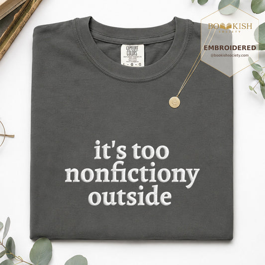 Embroidered It's Too Nonfictiony Outside Comfort Color ® T-shirt Book Lover Gift Pepper