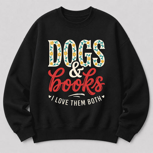 Dogs & Books I Love Them Both Crewneck Sweatshirt | Dog Mom Reader Gift Black