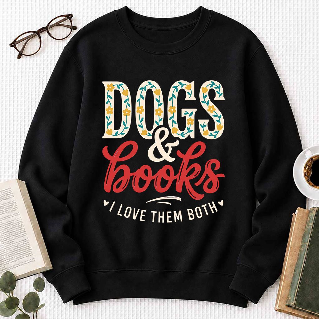 Dogs & Books I Love Them Both Printed Sweatshirt | Dog Mom Reader Gift Black