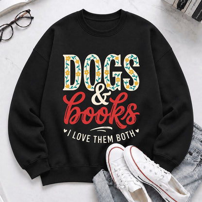 Dogs & Books I Love Them Both Printed Sweatshirt | Dog Mom Reader Gift Black