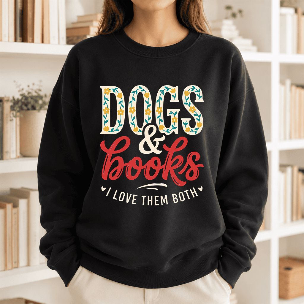 Dogs & Books I Love Them Both Printed Sweatshirt | Dog Mom Reader Gift Black