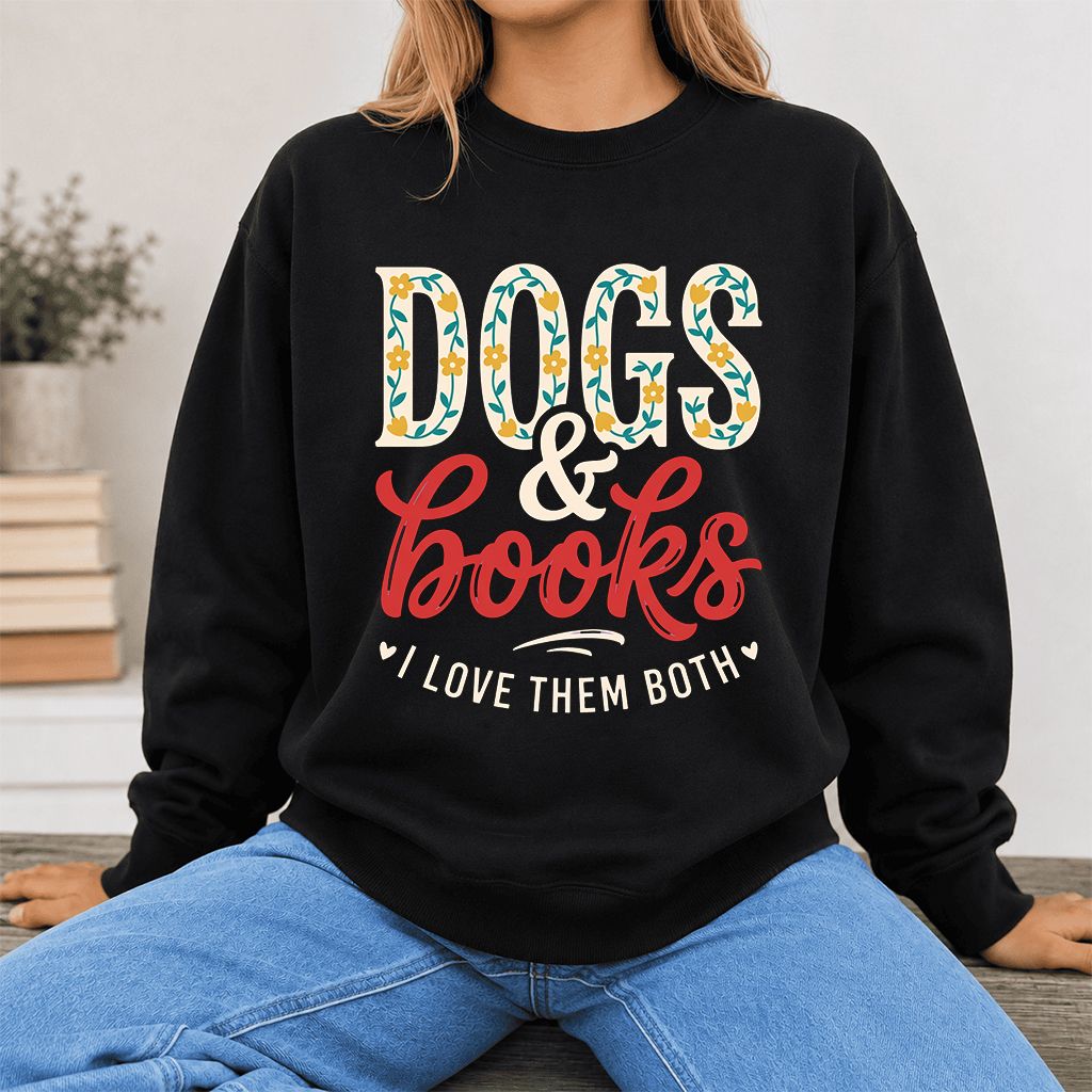 Dogs & Books I Love Them Both Printed Sweatshirt | Dog Mom Reader Gift Black