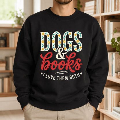Dogs & Books I Love Them Both Printed Sweatshirt | Dog Mom Reader Gift Black