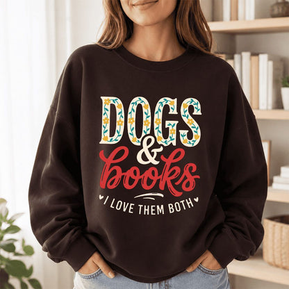 Dogs & Books I Love Them Both Printed Sweatshirt | Dog Mom Reader Gift Dark Chocolate