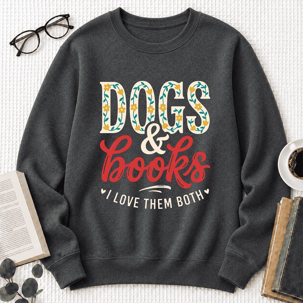 Dogs & Books I Love Them Both Printed Sweatshirt | Dog Mom Reader Gift Dark Heather