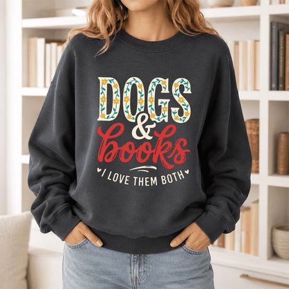 Dogs & Books I Love Them Both Printed Sweatshirt | Dog Mom Reader Gift Dark Heather