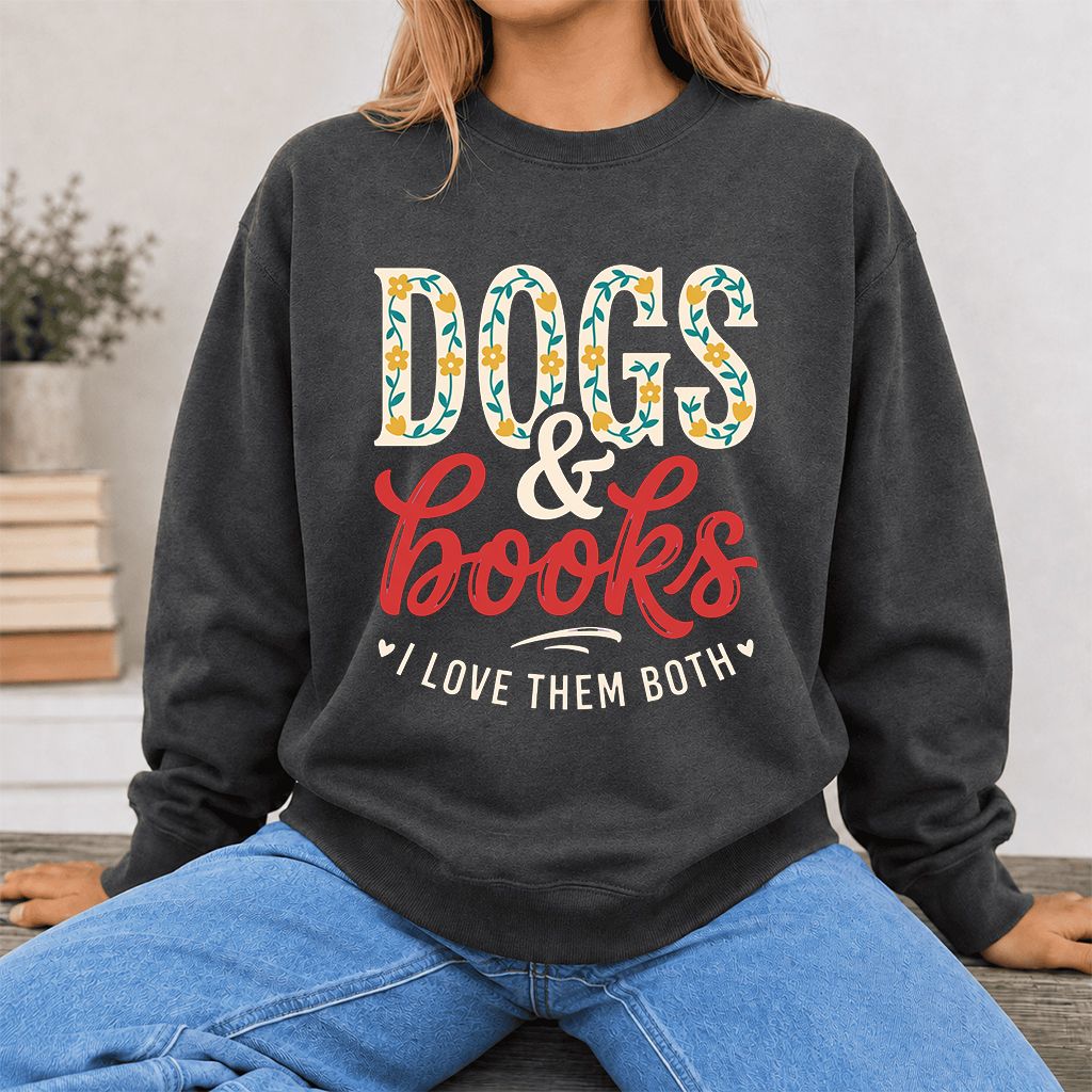 Dogs & Books I Love Them Both Printed Sweatshirt | Dog Mom Reader Gift Dark Heather
