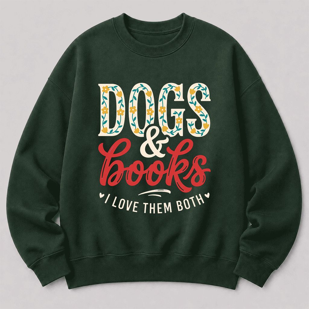 Dogs & Books I Love Them Both Printed Sweatshirt | Dog Mom Reader Gift Forest Green