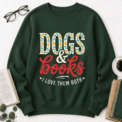 Dogs & Books I Love Them Both Printed Sweatshirt | Dog Mom Reader Gift Forest Green