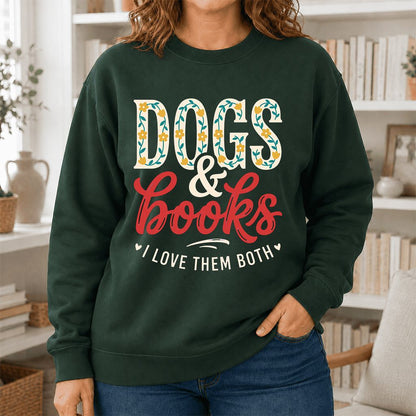 Dogs & Books I Love Them Both Printed Sweatshirt | Dog Mom Reader Gift Forest Green