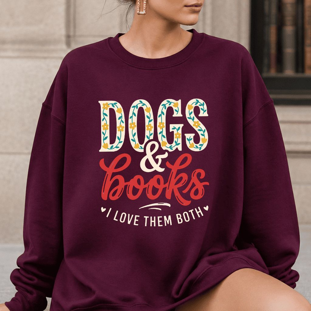 Dogs & Books I Love Them Both Printed Sweatshirt | Dog Mom Reader Gift Maroon