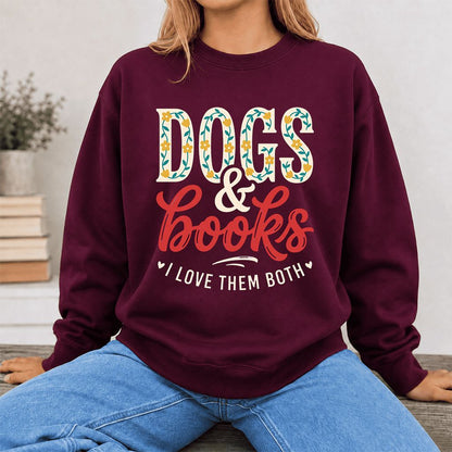 Dogs & Books I Love Them Both Printed Sweatshirt | Dog Mom Reader Gift Maroon