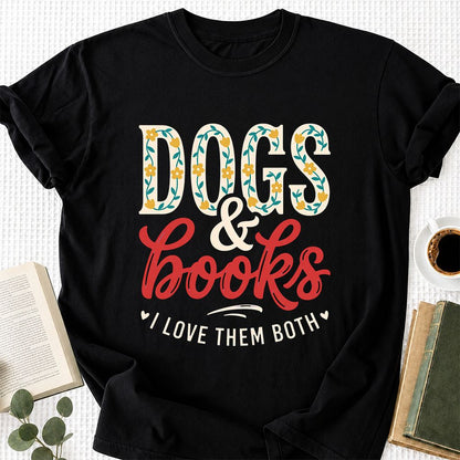 Dogs & Books I Love Them Both Printed T-Shirt | Dog Mom Reader Gift Black