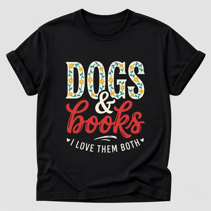 Dogs & Books I Love Them Both Printed T-Shirt | Dog Mom Reader Gift Black