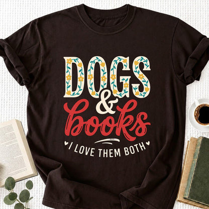 Dogs & Books I Love Them Both Printed T-Shirt | Dog Mom Reader Gift Dark Chocolate