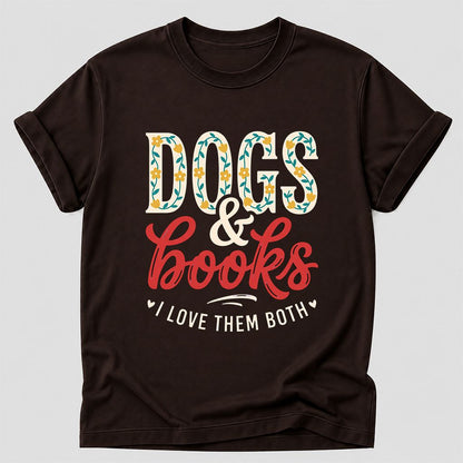 Dogs & Books I Love Them Both Printed T-Shirt | Dog Mom Reader Gift Dark Chocolate