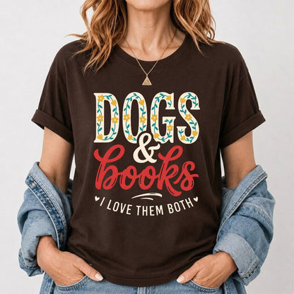 Dogs & Books I Love Them Both Printed T-Shirt | Dog Mom Reader Gift Dark Chocolate