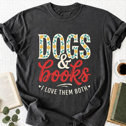 Dogs & Books I Love Them Both Printed T-Shirt | Dog Mom Reader Gift Dark Heather