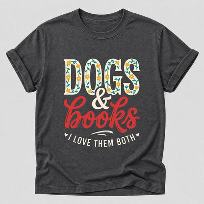 Dogs & Books I Love Them Both Printed T-Shirt | Dog Mom Reader Gift Dark Heather