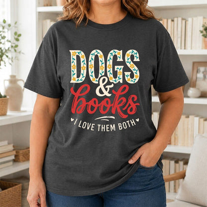 Dogs & Books I Love Them Both Printed T-Shirt | Dog Mom Reader Gift Dark Heather