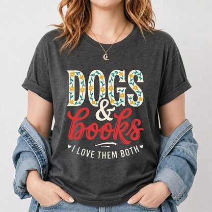 Dogs & Books I Love Them Both Printed T-Shirt | Dog Mom Reader Gift Dark Heather