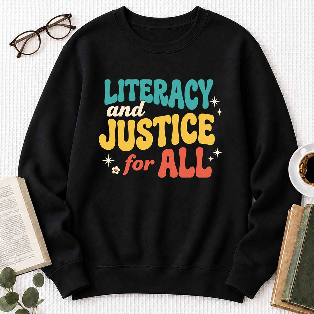 Literacy And Justice For All Printed Sweatshirt | Banned Books Book Lover Gift Black