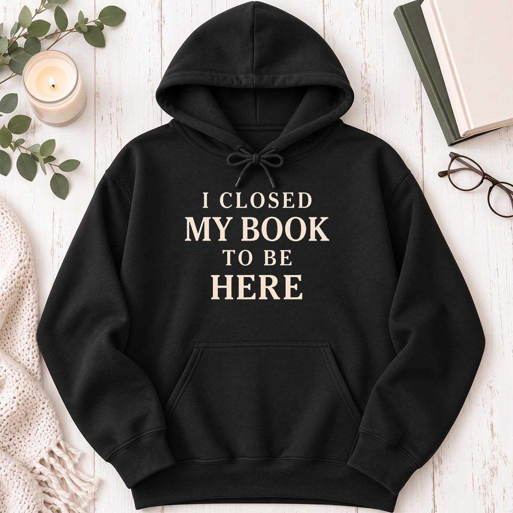 I Closed My Book To Be Here Softstyle Hoodie | Funny Book Lover Gift Black