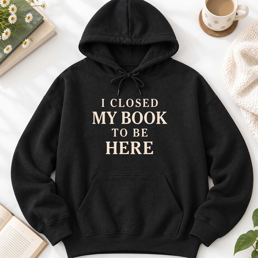 I Closed My Book To Be Here Softstyle Hoodie | Funny Book Lover Gift Black