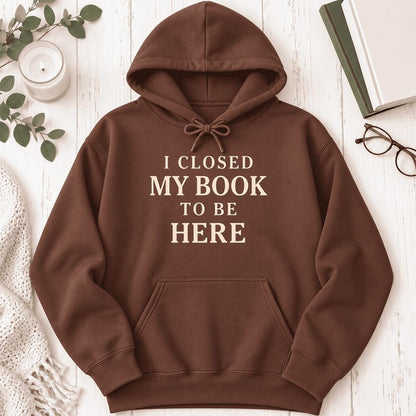 I Closed My Book To Be Here Softstyle Hoodie | Funny Book Lover Gift Cocoa