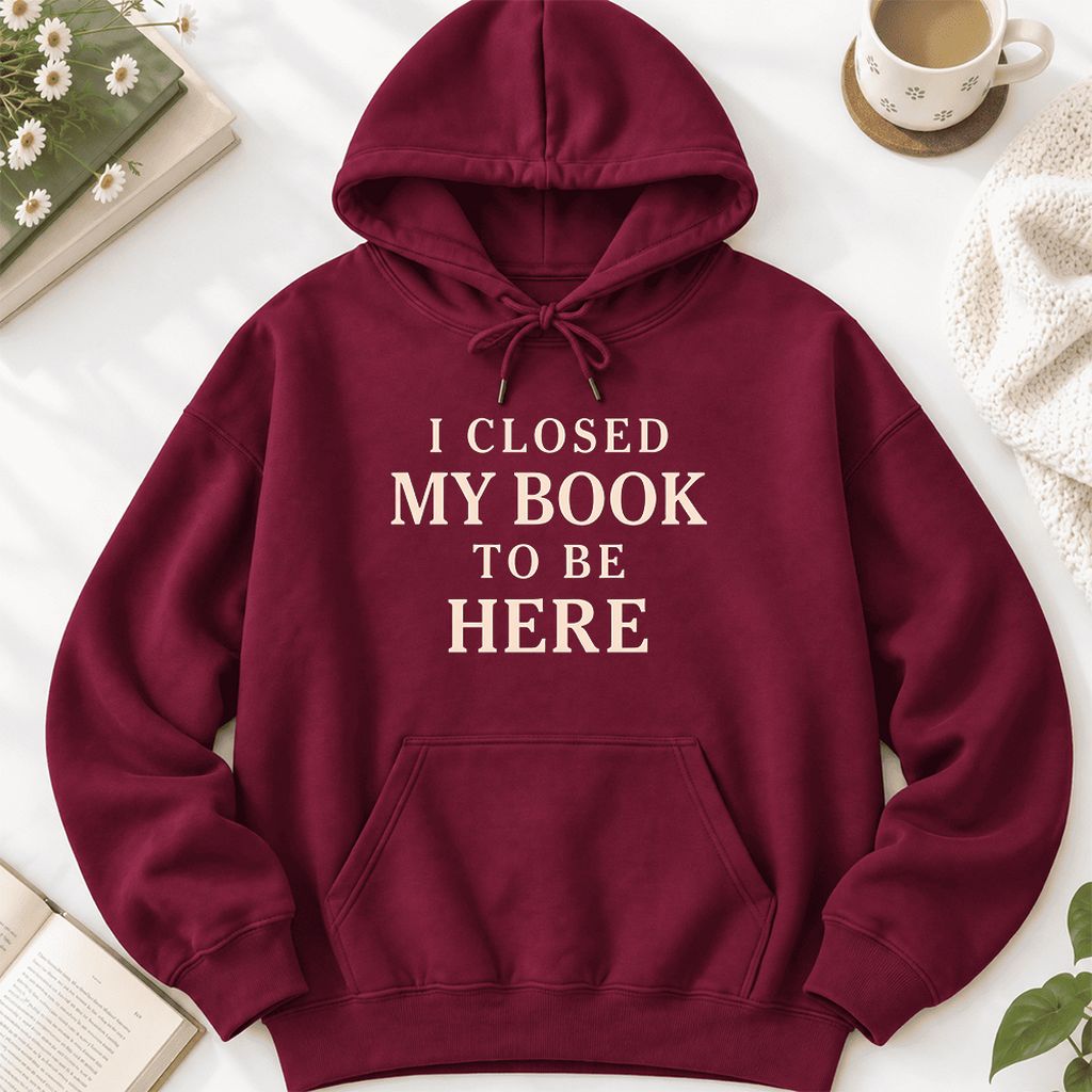 I Closed My Book To Be Here Softstyle Hoodie | Funny Book Lover Gift Maroon