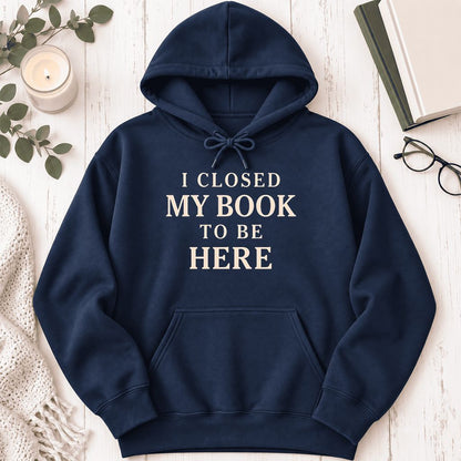 I Closed My Book To Be Here Softstyle Hoodie | Funny Book Lover Gift Navy