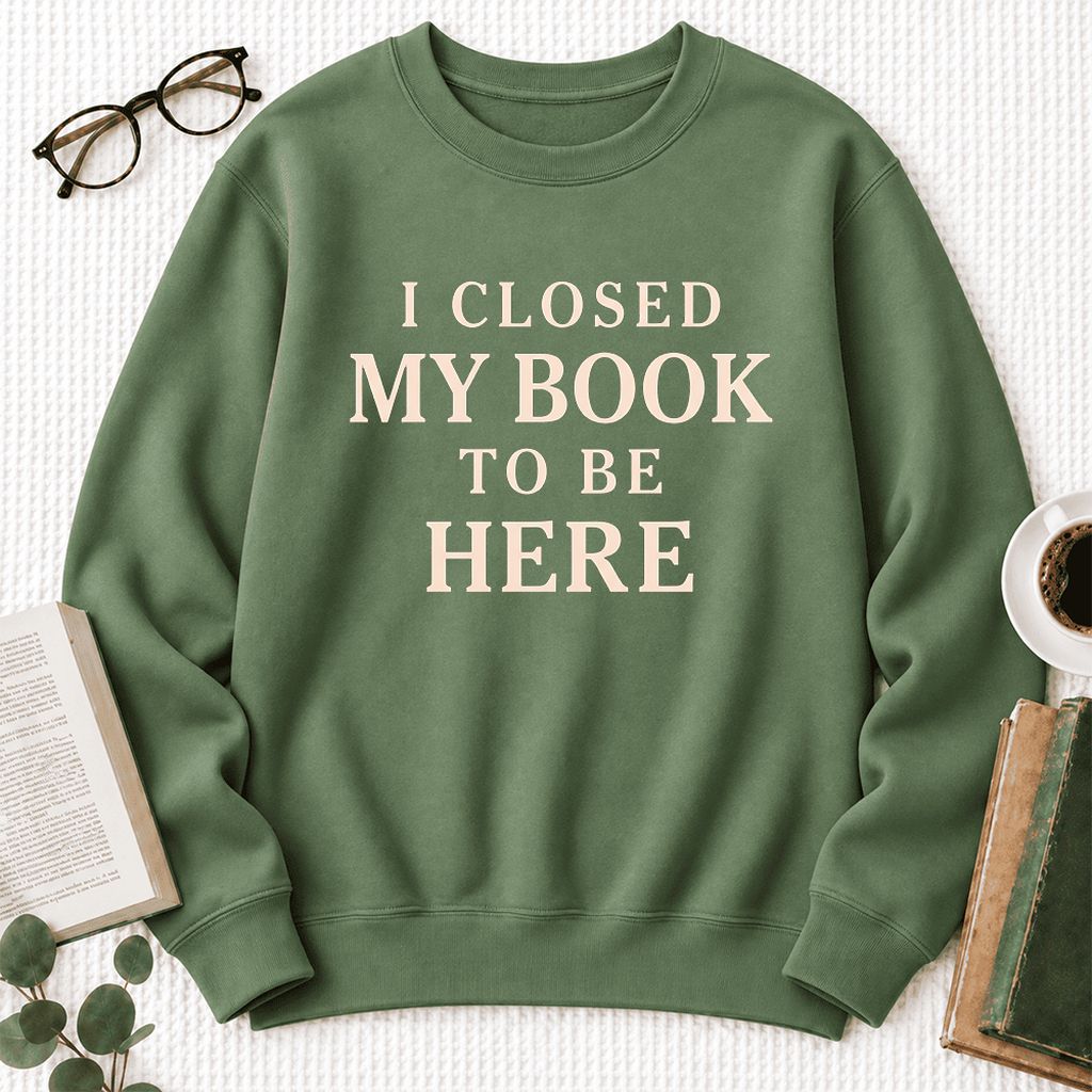 I Closed My Book To Be Here Softstyle Sweatshirt | Funny Book Lover Gift Military Green