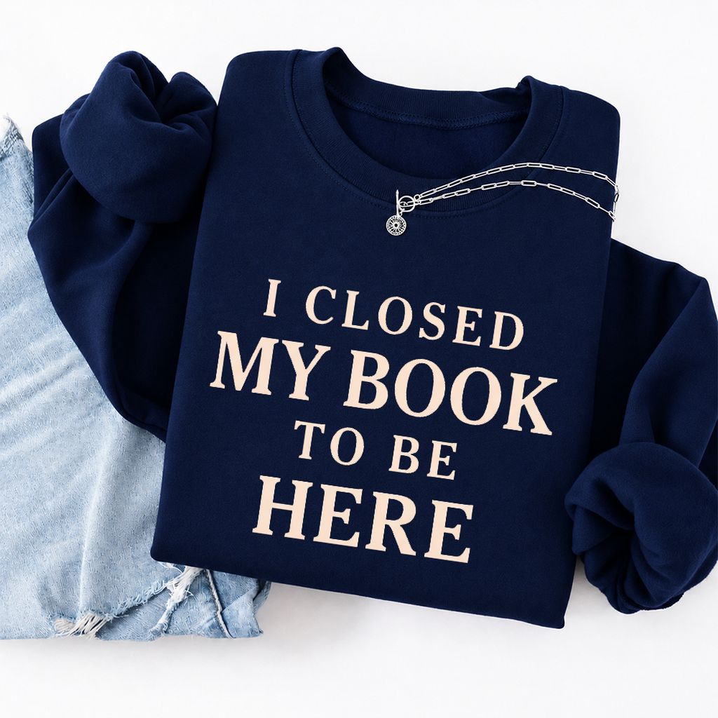I Closed My Book To Be Here Softstyle Sweatshirt | Funny Book Lover Gift Navy