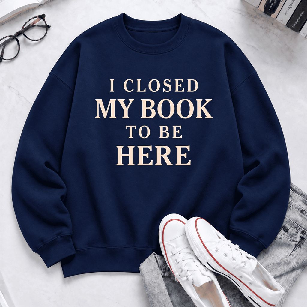 I Closed My Book To Be Here Softstyle Sweatshirt | Funny Book Lover Gift Navy