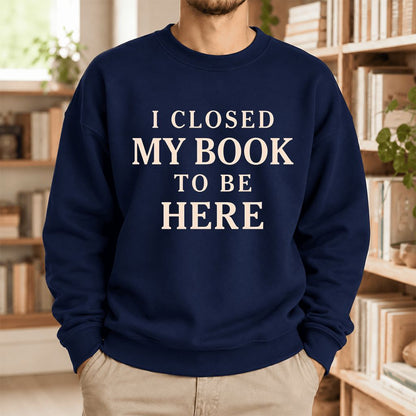 I Closed My Book To Be Here Softstyle Sweatshirt | Funny Book Lover Gift Navy