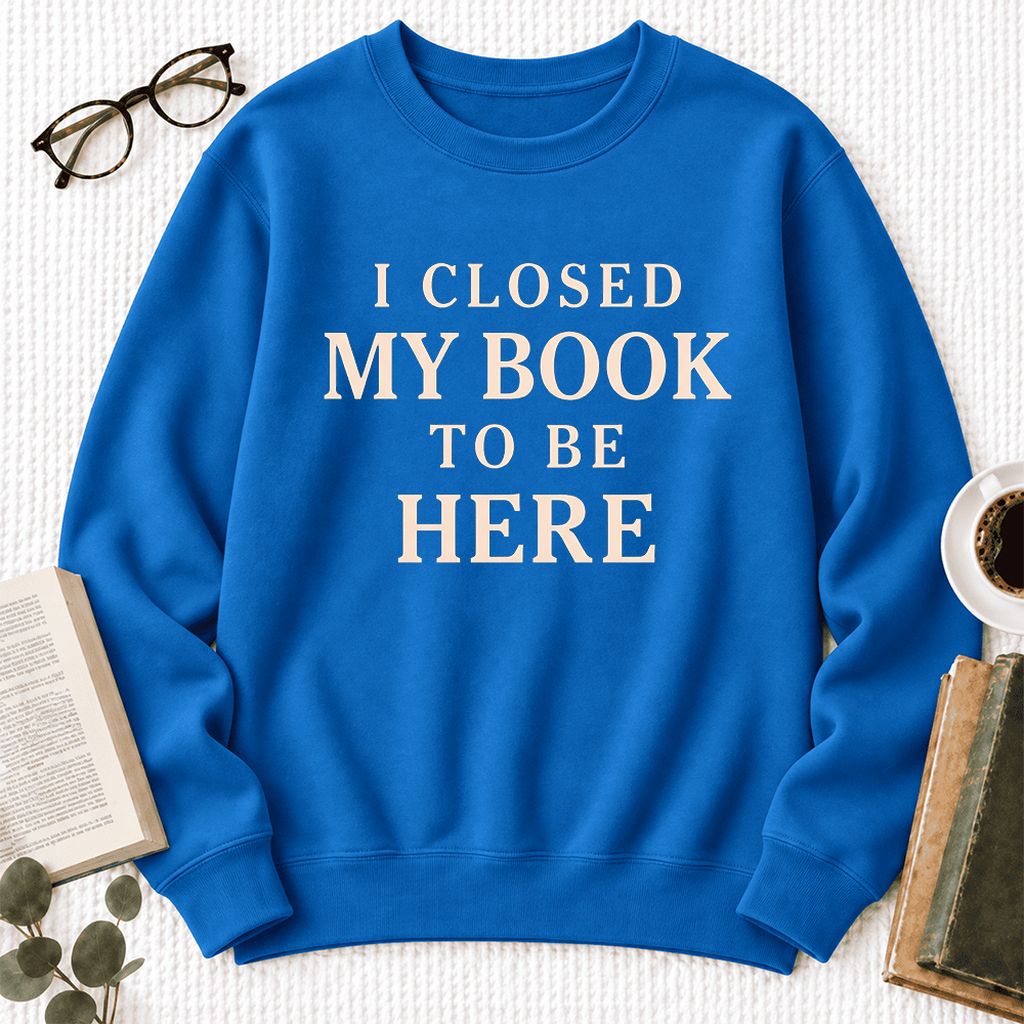 I Closed My Book To Be Here Softstyle Sweatshirt | Funny Book Lover Gift Royal