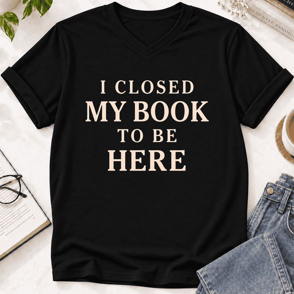 I Closed My Book To Be Here Ultra-Soft V-Neck | Funny Book Lover Gift Black