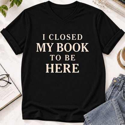 I Closed My Book To Be Here Ultra-Soft V-Neck | Funny Book Lover Gift Black