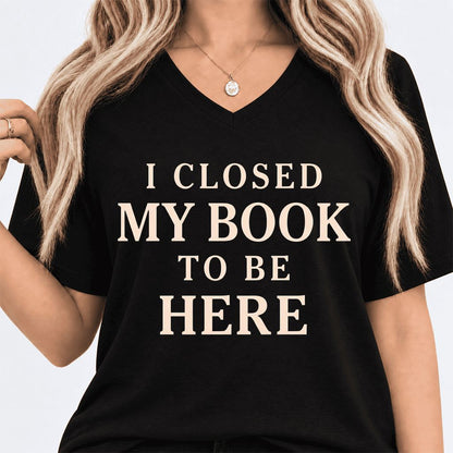 I Closed My Book To Be Here Ultra-Soft V-Neck | Funny Book Lover Gift Black