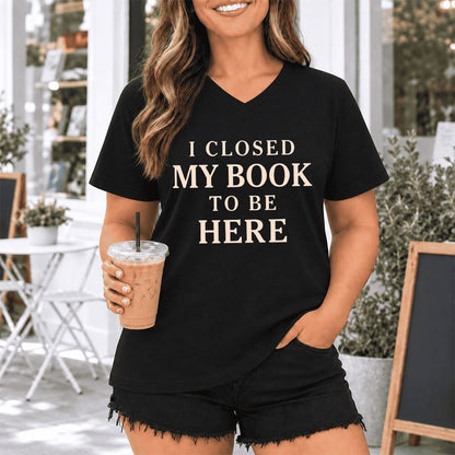 I Closed My Book To Be Here Ultra-Soft V-Neck | Funny Book Lover Gift Black