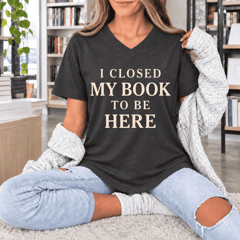 I Closed My Book To Be Here Ultra-Soft V-Neck | Funny Book Lover Gift Dark Grey Heather