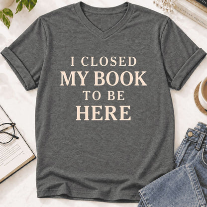 I Closed My Book To Be Here Ultra-Soft V-Neck | Funny Book Lover Gift Deep Heather