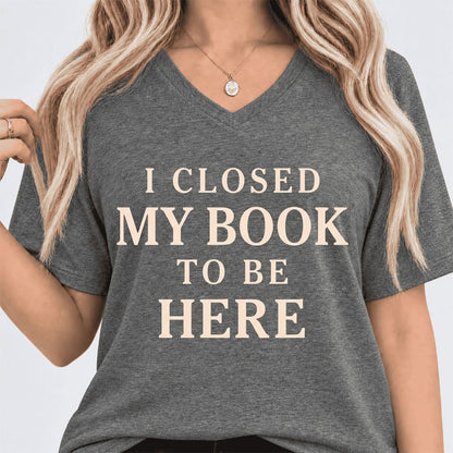 I Closed My Book To Be Here Ultra-Soft V-Neck | Funny Book Lover Gift Deep Heather