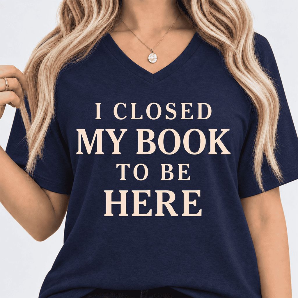 I Closed My Book To Be Here Ultra-Soft V-Neck | Funny Book Lover Gift Navy