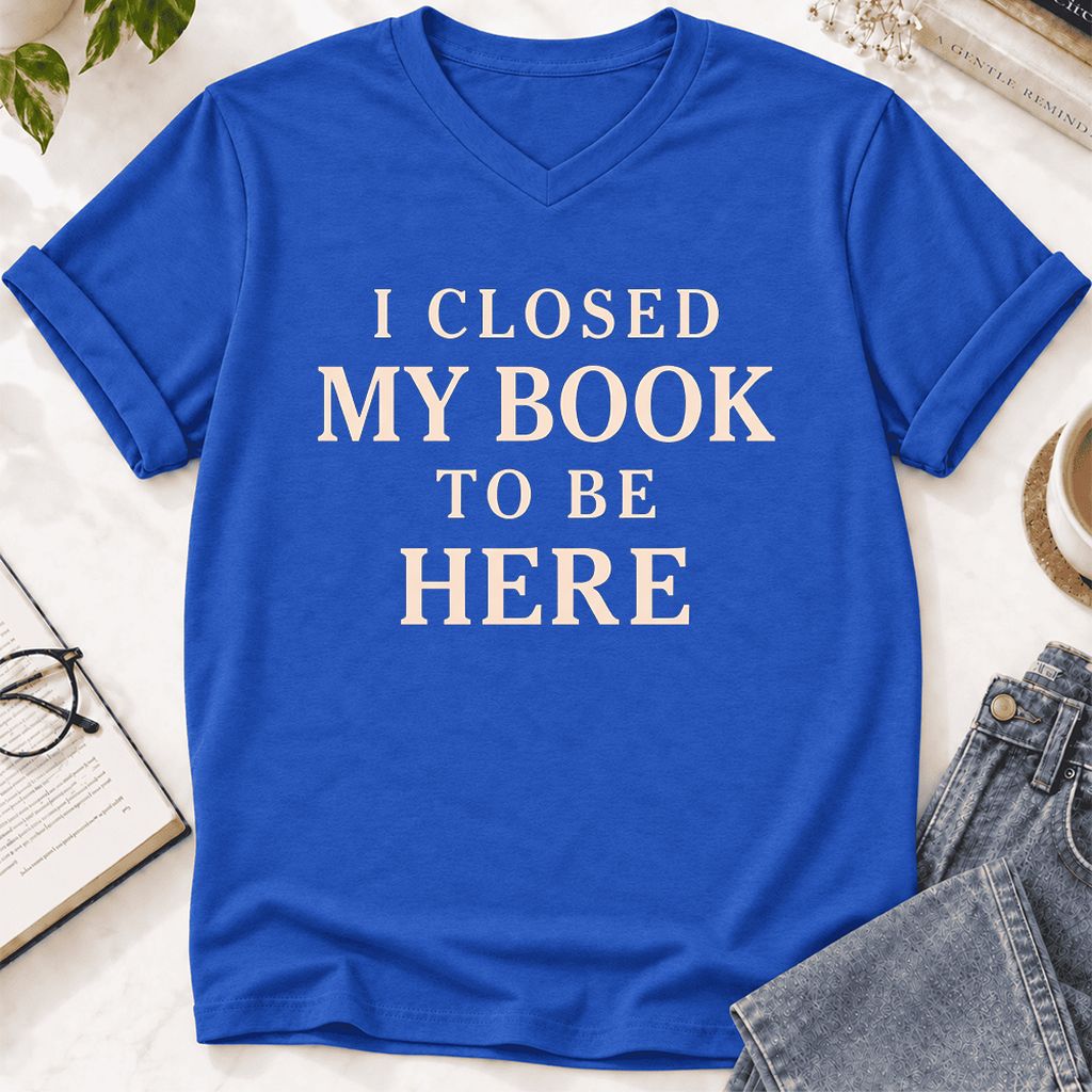 I Closed My Book To Be Here Ultra-Soft V-Neck | Funny Book Lover Gift True Royal
