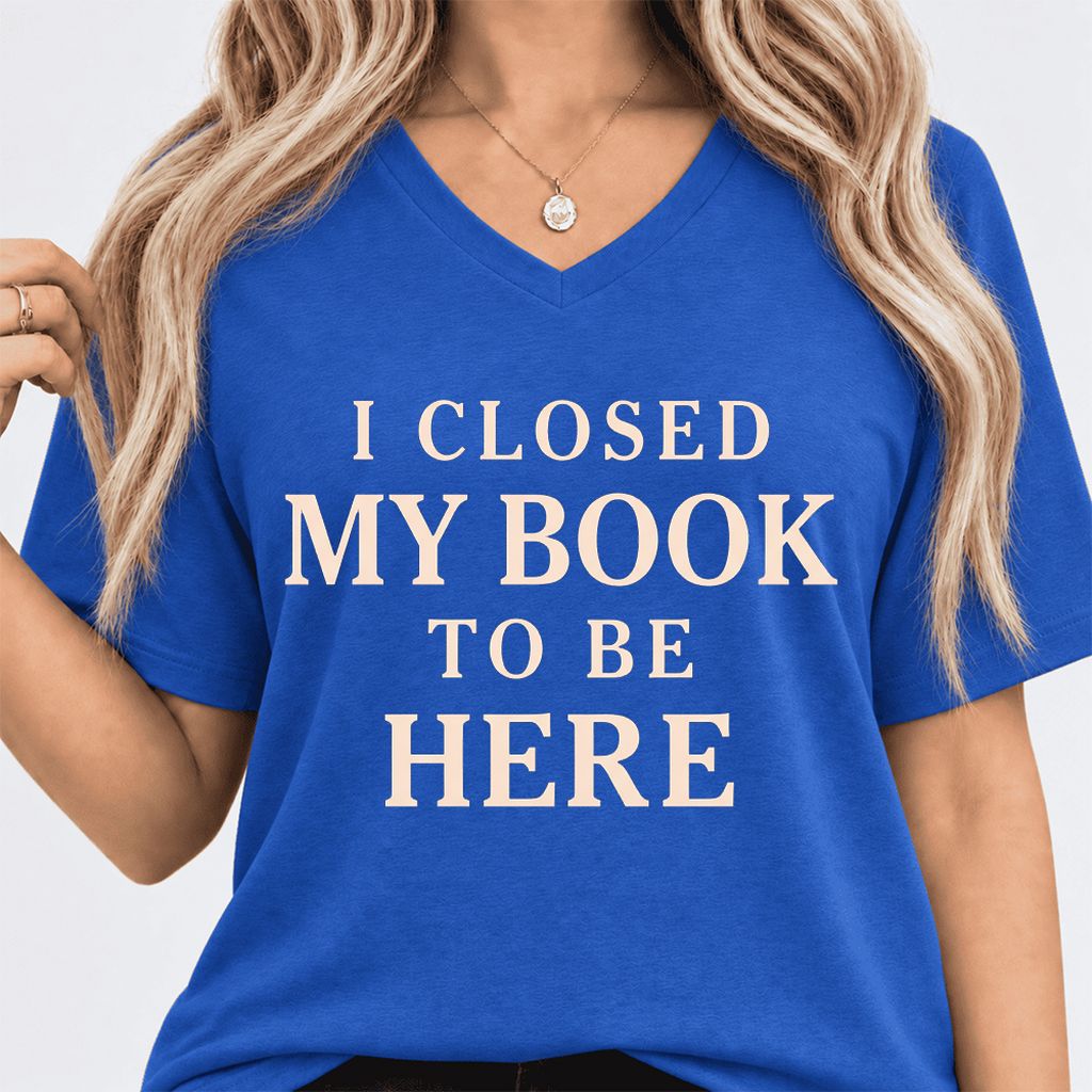 I Closed My Book To Be Here Ultra-Soft V-Neck | Funny Book Lover Gift True Royal
